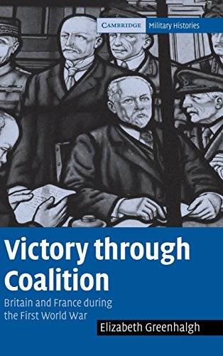 Victory through Coalition: Britain and France during the First World War (Cambridge Military Histories)