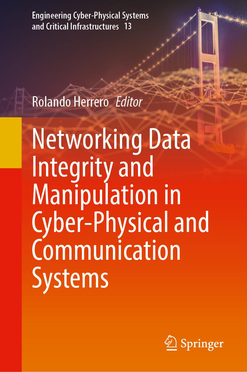 Networking Data Integrity and Manipulation in Cyber-Physical and Communication Systems (Engineering Cyber-Physical Systems and Critical Infrastructures, 13, Band 13)