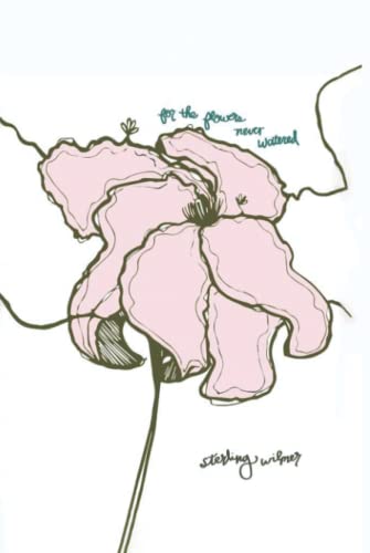 For the Flowers Never Watered