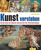 Kunst verstehen: Alles über Epochen, Stile, Bildsprache, Aufbau und mehr in über 1.000 farbigen Abbildungen