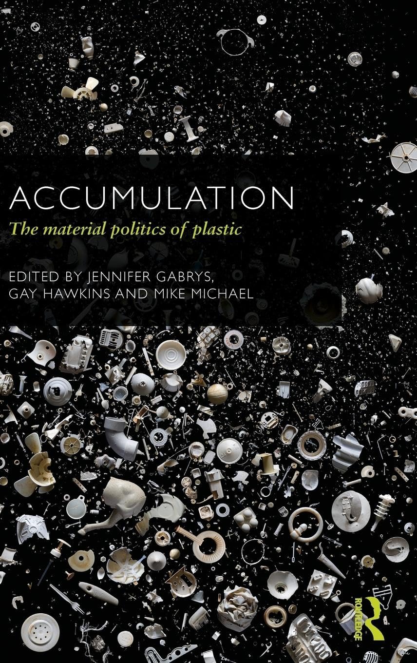 Accumulation: The Material Politics of Plastic (Culture, Economy and the Social)