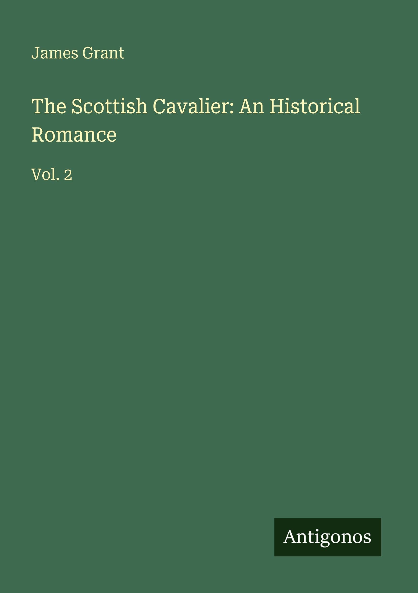 The Scottish Cavalier: An Historical Romance: Vol. 2