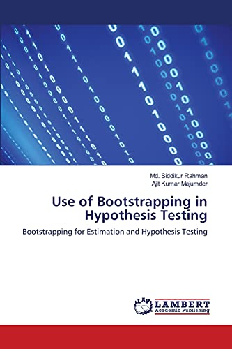 Use of Bootstrapping in Hypothesis Testing: Bootstrapping for Estimation and Hypothesis Testing