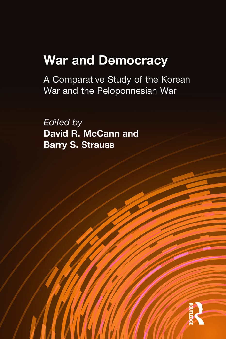 War and Democracy: A Comparative Study of the Korean War and the Peloponnesian War: A Comparative Study of the Korean War and the Peloponnesian War (An East Gate Book)