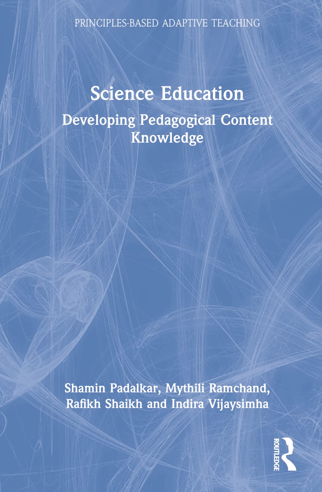 Science Education: Developing Pedagogical Content Knowledge (Principles-based Adaptive Teaching)