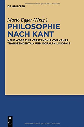 Philosophie nach Kant: Neue Wege zum Verständnis von Kants Transzendental- und Moralphilosophie (Nietzsche Today)