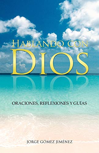 Hablando Con Dios: Oraciones, Reflexiones Y Guías: Oraciones, Reflexiones y Guias