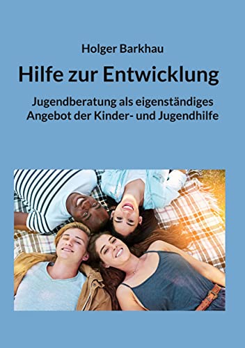 Hilfe zur Entwicklung: Jugendberatung als eigenständiges Angebot der Kinder- und Jugendhilfe