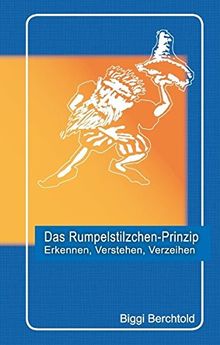 Das Rumpelstilzchen-Prinzip: Erkennen, verstehen, verzeihen