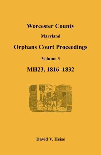 Worcester County, Maryland, Orphans Court Proceedings, MH23, Volume 3, 1816-1832