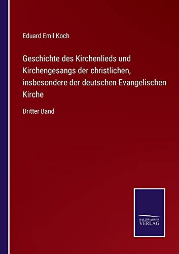 Geschichte des Kirchenlieds und Kirchengesangs der christlichen, insbesondere der deutschen Evangelischen Kirche: Dritter Band