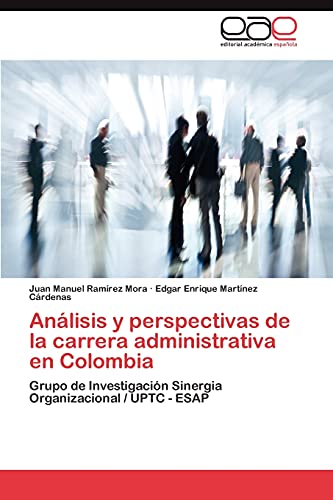 Análisis y perspectivas de la carrera administrativa en Colombia: Grupo de Investigación Sinergia Organizacional / UPTC - ESAP
