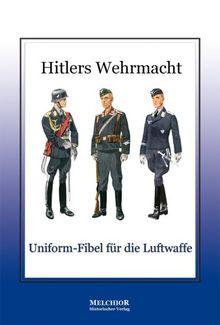 Hitlers Wehrmacht: Uniform-Fibel für die Luftwaffe