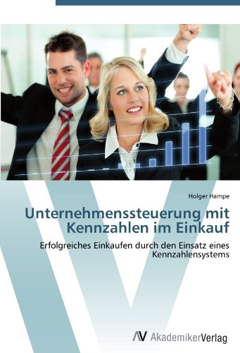 Unternehmenssteuerung mit Kennzahlen im Einkauf: Erfolgreiches Einkaufen durch den Einsatz eines Kennzahlensystems