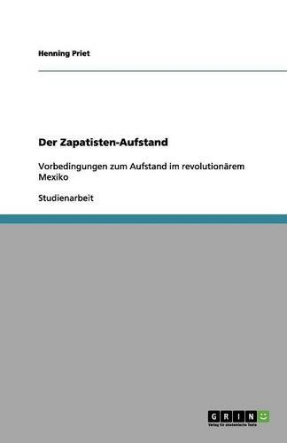Der Zapatisten-Aufstand: Vorbedingungen zum Aufstand im revolutionärem Mexiko