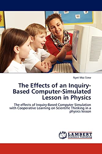 The Effects of an Inquiry-Based Computer-Simulated Lesson in Physics: The effects of Inquiry-Based Computer Simulation with Cooperative Learning on Scientific Thinking in a physics lesson