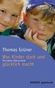 Was Kinder stark und glücklich macht. Die kleine Elternschule