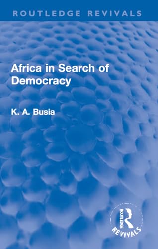 Africa in Search of Democracy (K. A. Busia on Africa)