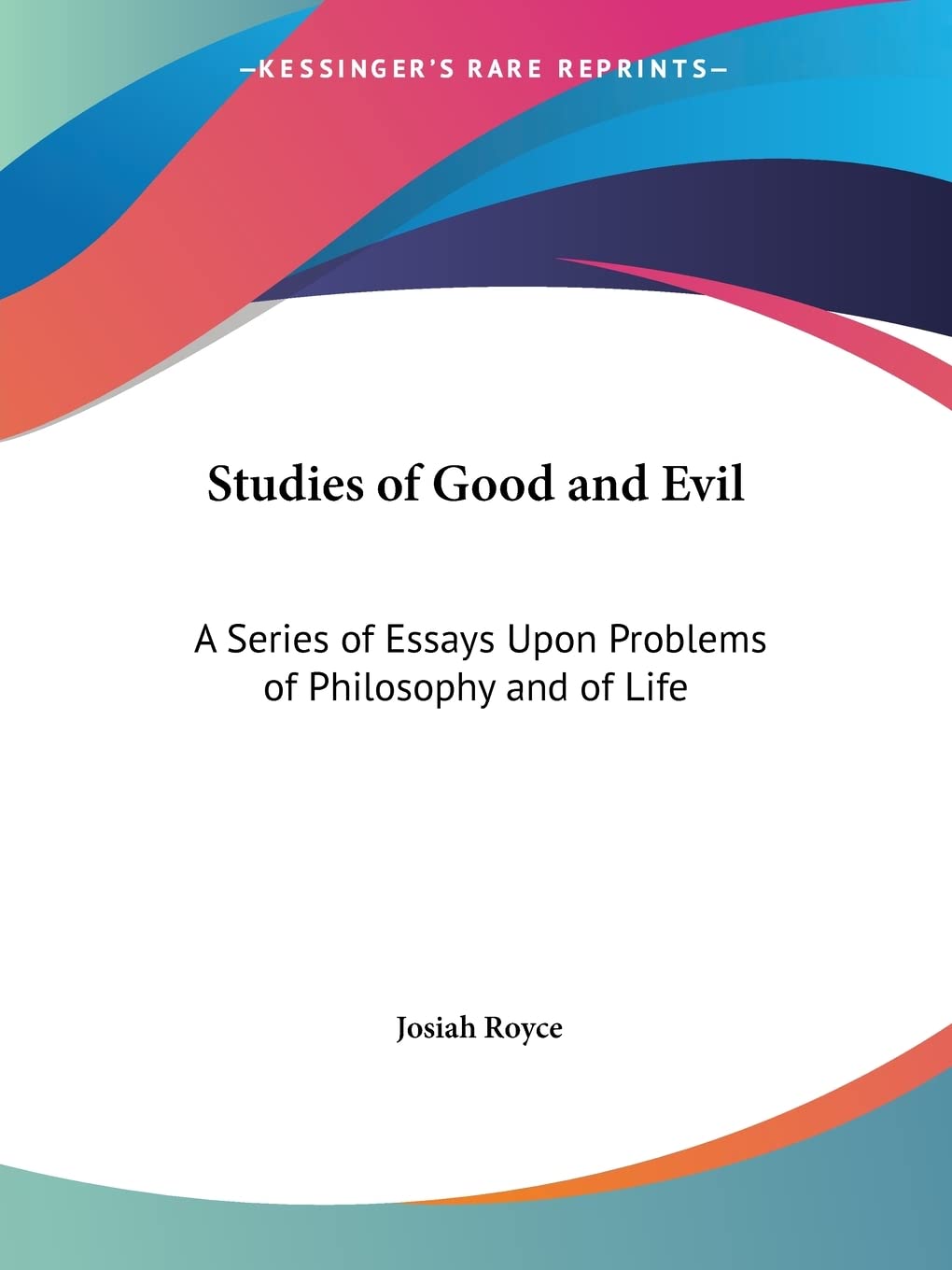 Studies of Good and Evil: A Series of Essays Upon Problems of Philosophy and of Life