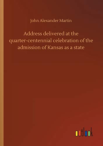 Address delivered at the quarter-centennial celebration of the admission of Kansas as a state