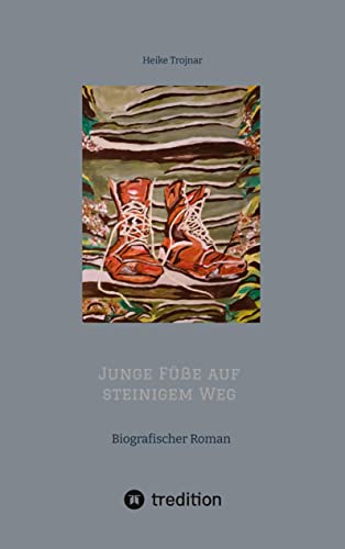 Junge Füße auf steinigem Weg: Biografischer Roman