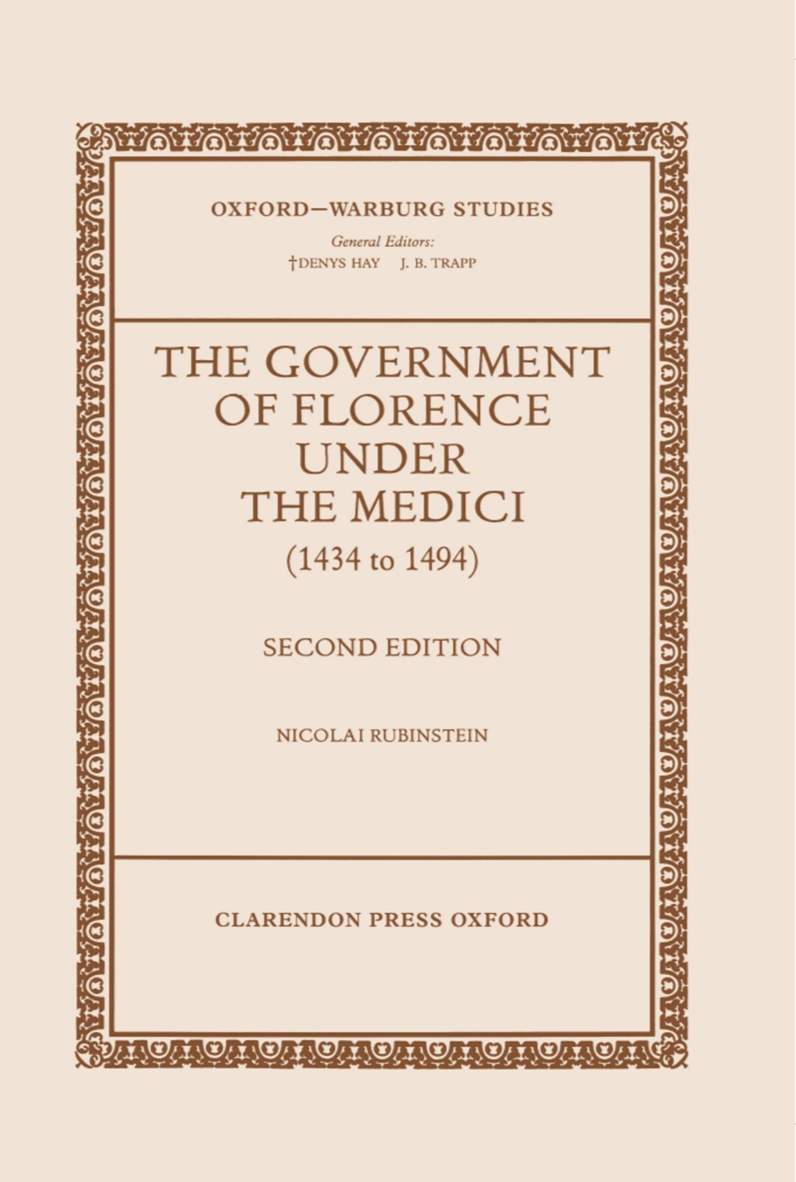 The Government of Florence Under the Medici (1434 to 1494) (Oxford-Warburg Studies)
