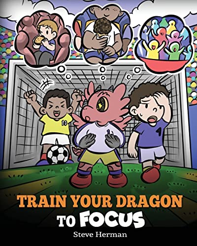 Train Your Dragon to Focus: A Children's Book to Help Kids Improve Focus, Pay Attention, Avoid Distractions, and Increase Concentration (My Dragon Books, Band 59)