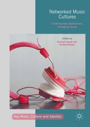Networked Music Cultures: Contemporary Approaches, Emerging Issues (Pop Music, Culture and Identity)