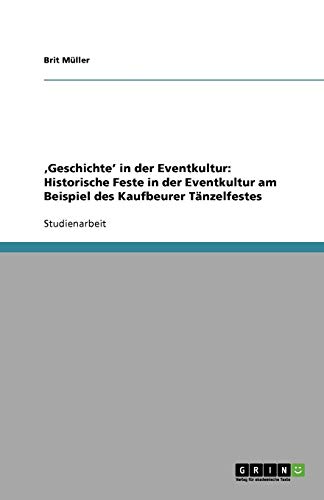,Geschichte' in der Eventkultur: Historische Feste in der Eventkultur am Beispiel des Kaufbeurer Tänzelfestes