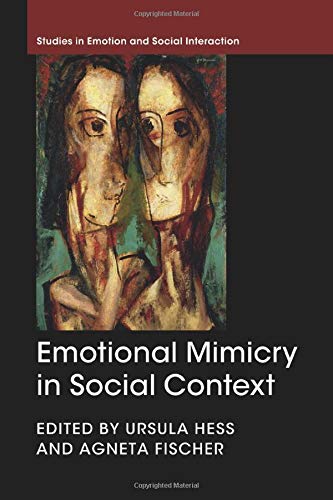 Emotional Mimicry in Social Context (Studies in Emotion and Social Interaction)