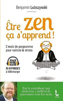 Etre zen ça s'apprend ! : 8 semaines de programme pour vaincre le stress, l'anxiété et l'angoisse