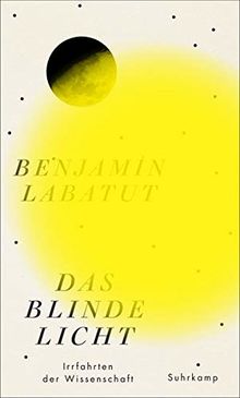 Das blinde Licht: Irrfahrten der Wissenschaft