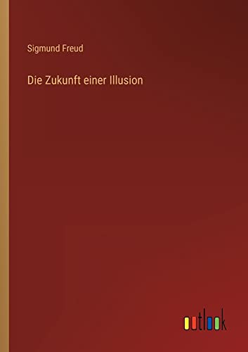 Die Zukunft einer Illusion