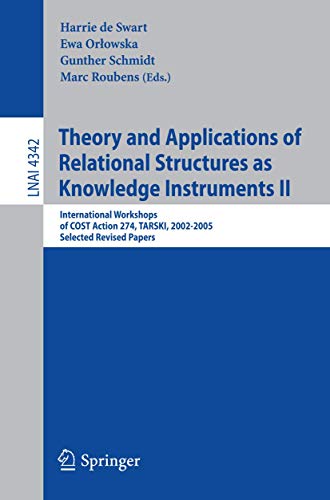 Theory and Applications of Relational Structures as Knowledge Instruments II: International Workshops of COST Action 274, TARSKI, 2002-2005, Selected ... Notes in Computer Science (4342), Band 4342)
