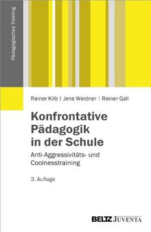 Konfrontative Pädagogik in der Schule: Anti-Aggressivitäts- und Coolnesstraining (Pädagogisches Training)