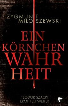 Ein Körnchen Wahrheit: Teodor Szacki ermittelt weiter