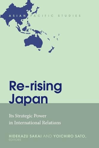 Re-rising Japan: Its Strategic Power in International Relations (Asian Pacific Studies, Band 1)
