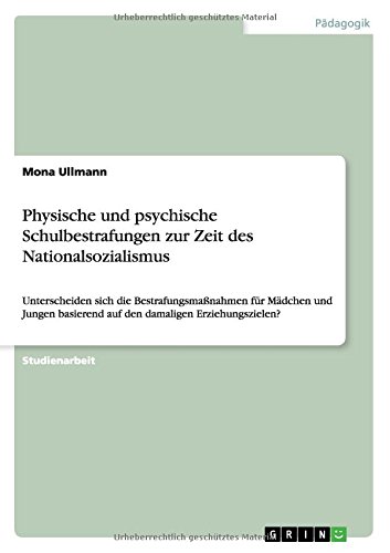 Physische und psychische Schulbestrafungen zur Zeit des Nationalsozialismus: Unterscheiden sich die Bestrafungsmaßnahmen für Mädchen und Jungen basierend auf den damaligen Erziehungszielen?