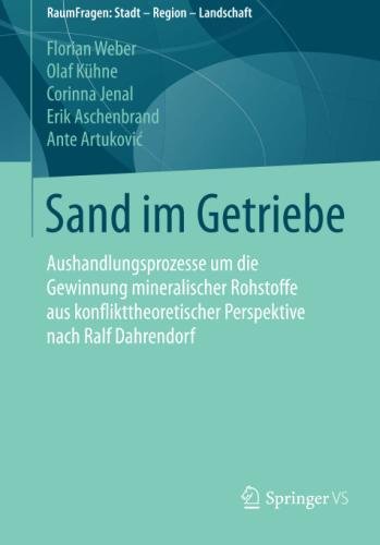 Sand im Getriebe: Aushandlungsprozesse um die Gewinnung mineralischer Rohstoffe aus konflikttheoretischer Perspektive nach Ralf Dahrendorf (RaumFragen: Stadt – Region – Landschaft)