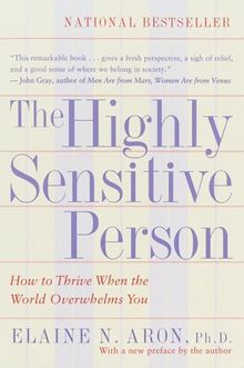 The Highly Sensitive Person: How to Thrive When the World Overwhelms You