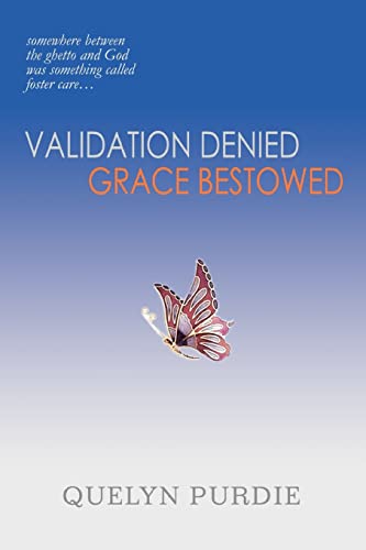 Validation Denied Grace Bestowed: somewhere between the ghetto and God was something called foster care