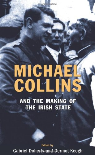 Gabriel Doherty Michael Collins And The Making Of The Irish State