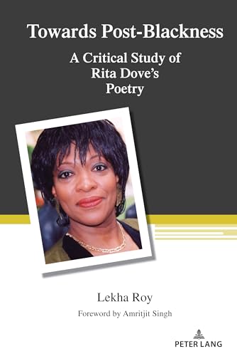 Towards Post-Blackness: A Critical Study of Rita Dove's Poetry (Counterpoints: Studies in Criticality, Band 543)