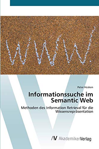 Informationssuche im Semantic Web: Methoden des Information Retrieval für die Wissensrepräsentation