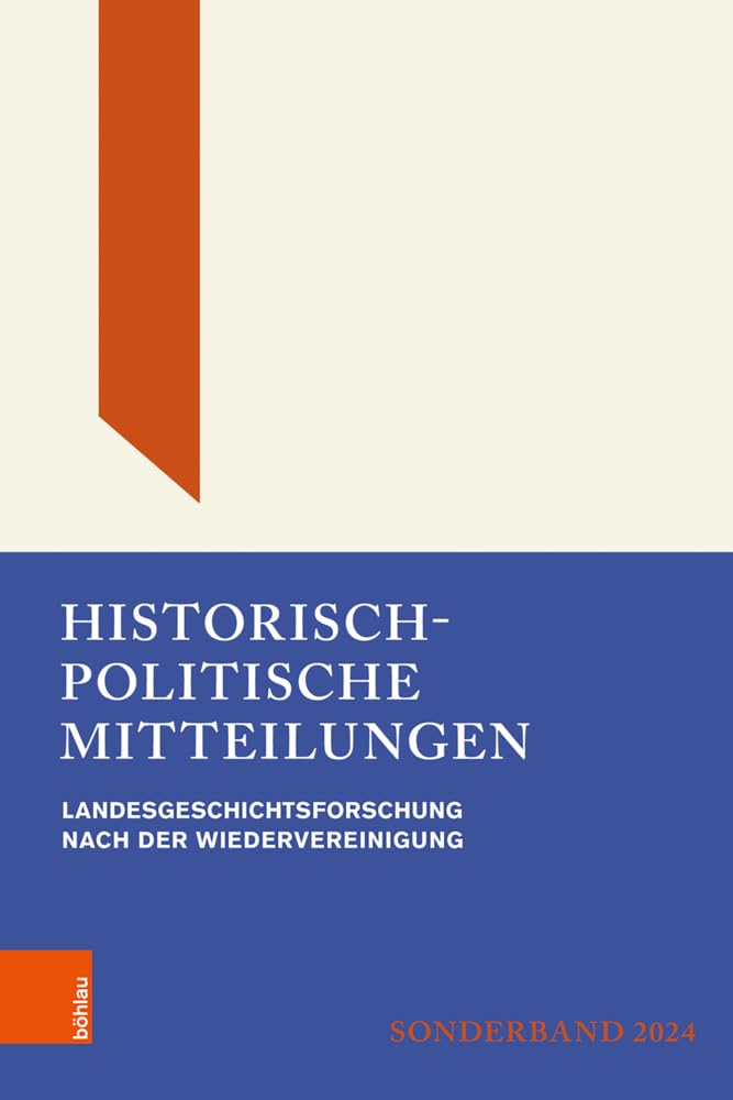 Historisch-Politische Mitteilungen: Archiv für Christlich-Demokratische Politik. Landesgeschichtsforschung nach der Wiedervereinigung ... Politik (Sonderband))