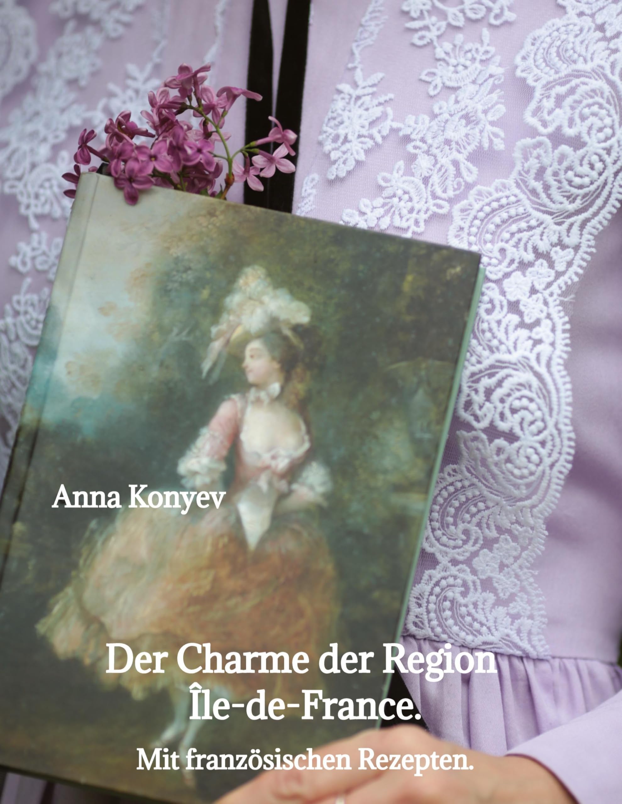 Der Charme der Region Île-de-France.: Mit französischen Rezepten.