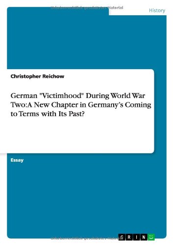 German Victimhood During World War Two: A New Chapter in Germany's Coming to Terms with Its Past?