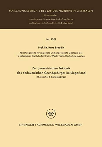 Zur Geometrischen Tektonik des Altdevonischen Grundgebirges im Siegerland: Rheinisches Schiefergebirge (Forschungsberichte des Landes Nordrhein-Westfalen, 1201, Band 1201)