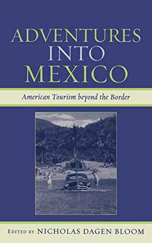 Adventures into Mexico: American Tourism beyond the Border (Jaguar Books on Latin America)