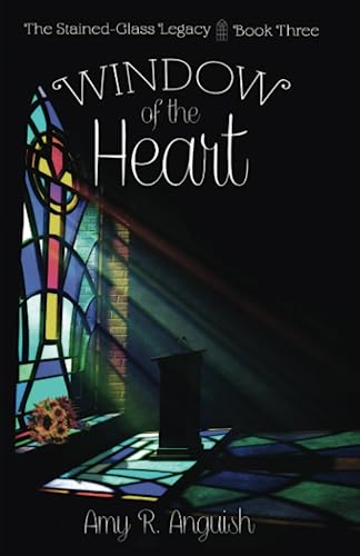 Window of the Heart (The Stained-glass Legacy, Band 3)